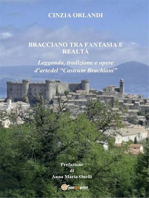cover image of Bracciano tra realtà e fantasia. Leggenda, tradizione e opere d'arte del Castrum Brachiani
